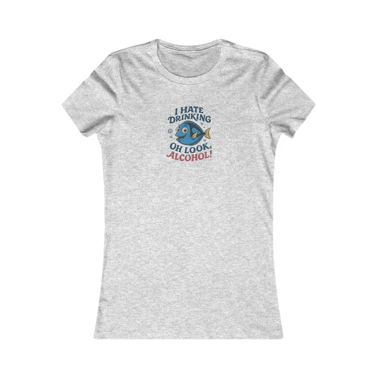 I Hate Drinking (Oh Look, Alcohol!) — Forgetful Fish Women's Tee (Light)