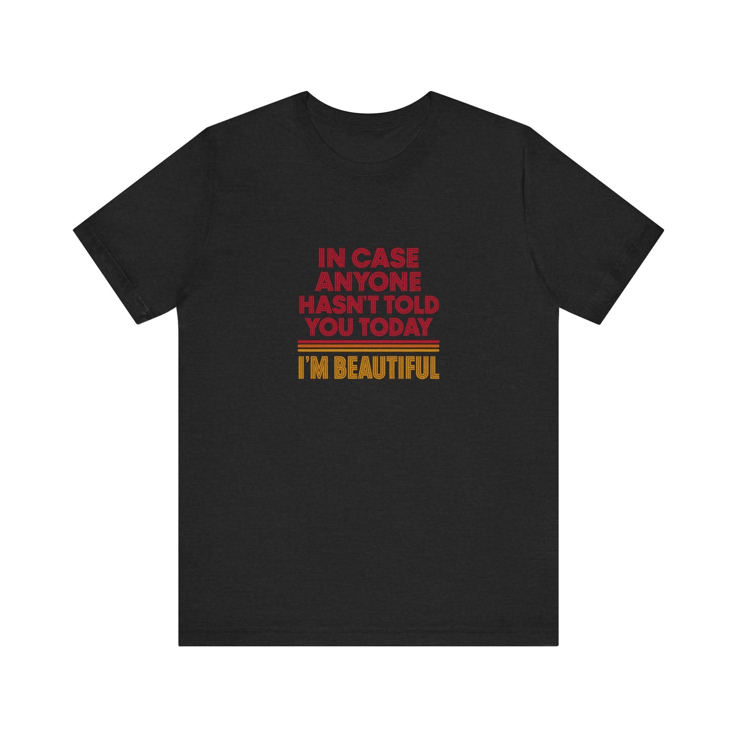 In Case Anyone Hasn't Told You Today, I'm Beautiful — Retro Tee (Dark)