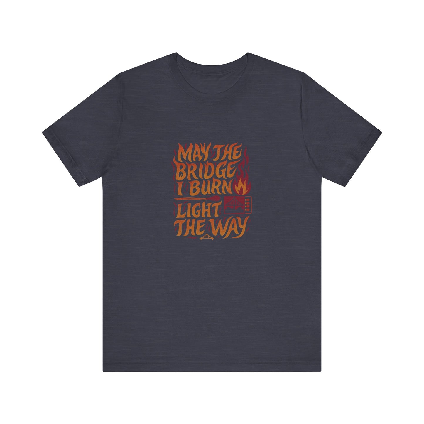 May the Bridges I Burn Light the Way (Remix) — Retro Tee (Dark)