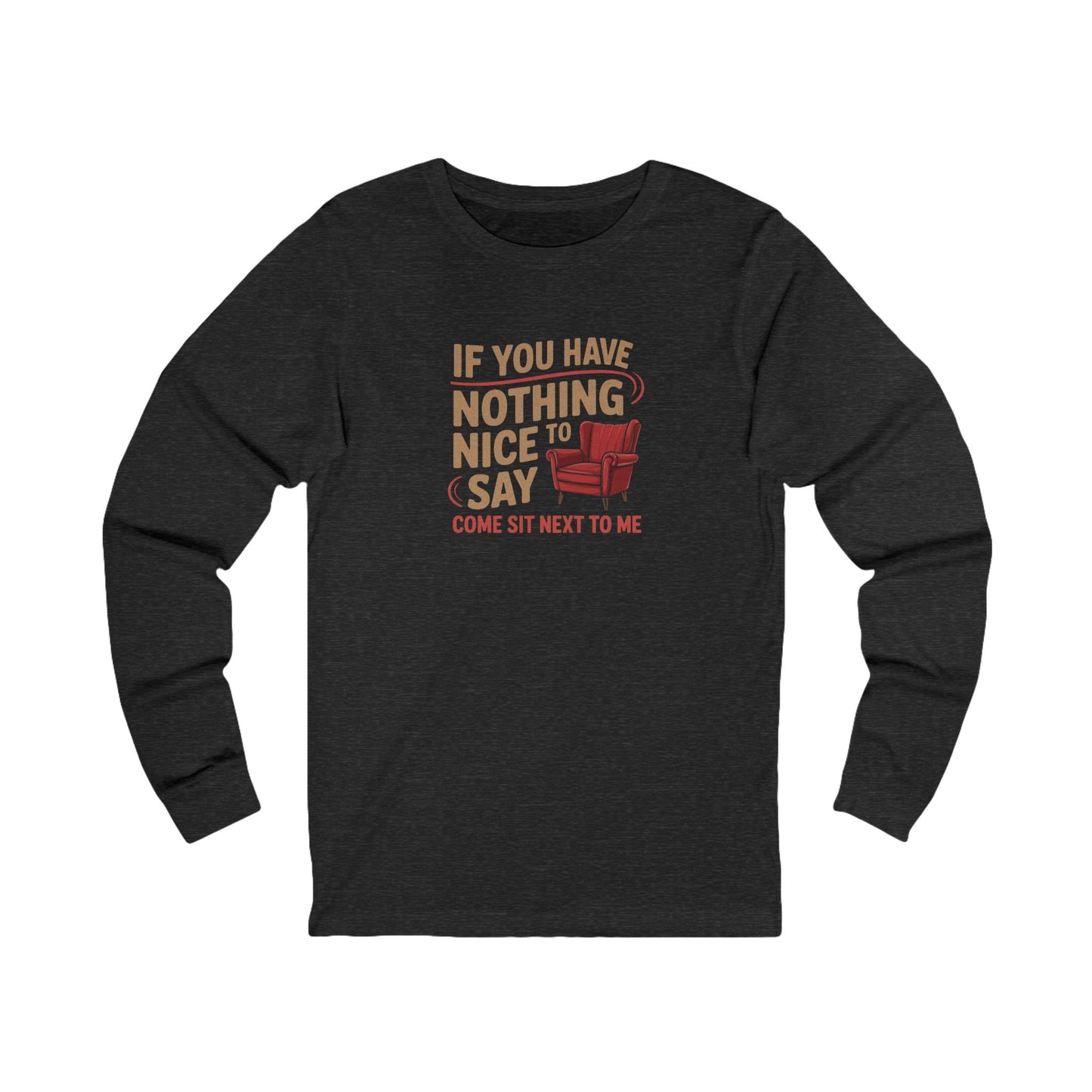 Nothing Nice to Say? Come Sit Next to Me — Retro Long Sleeve (Dark)