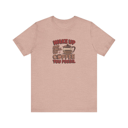 Wake Up and Smell the Coffee, You Fossil — Retro Tee (Light)