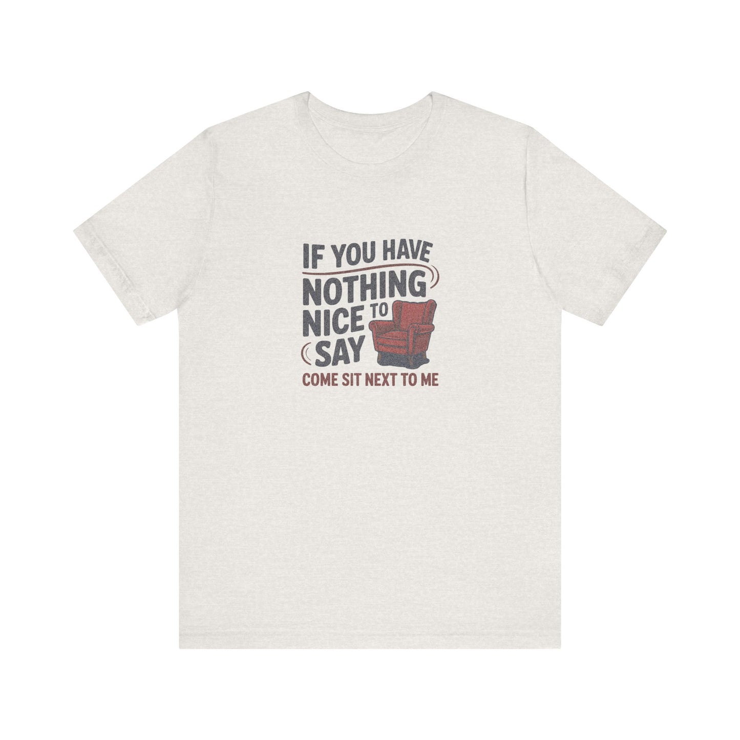 Nothing Nice to Say? Come Sit Next to Me — Retro Tee (Light)