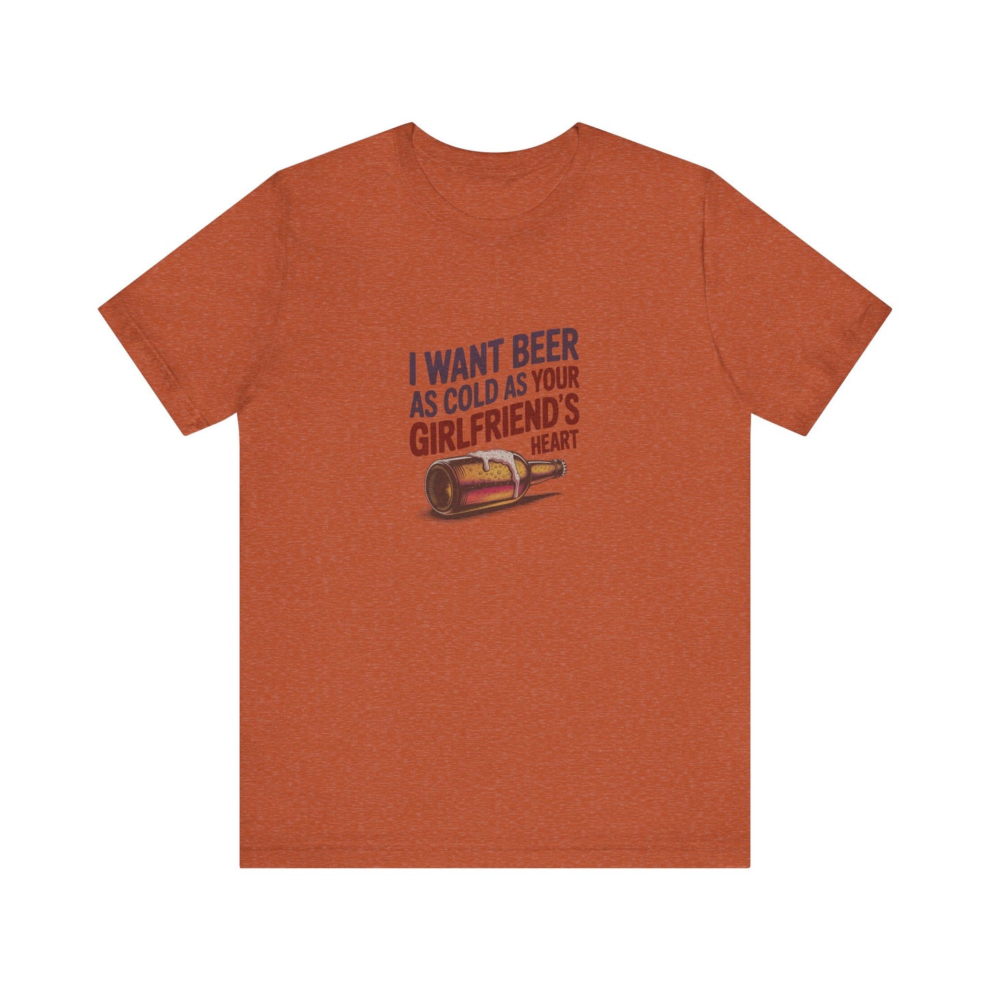 I Want Beer As Cold As Your Girlfriend’s Heart — Retro Tee (Light)