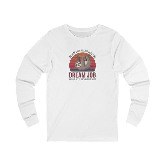My Dream Job? I Would Never Dream About Work — Long Sleeve (Light)