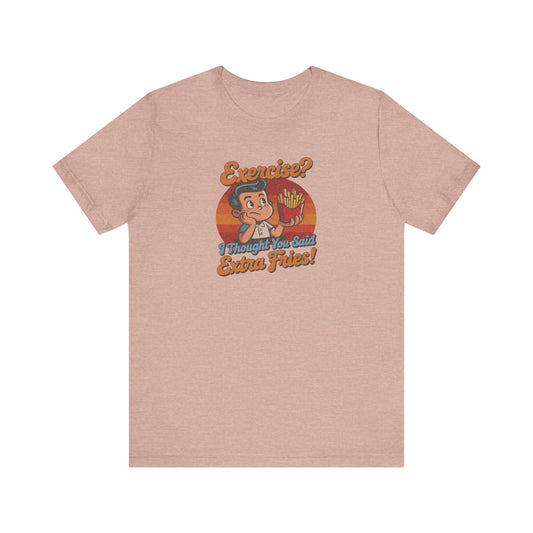 Exercise? I Thought You Said Extra Fries! — Retro Tee (Light)