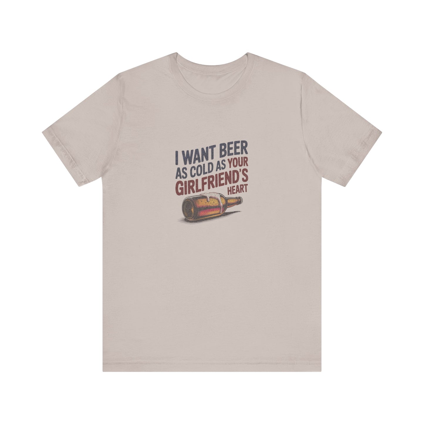 I Want Beer As Cold As Your Girlfriend’s Heart — Retro Tee (Light)