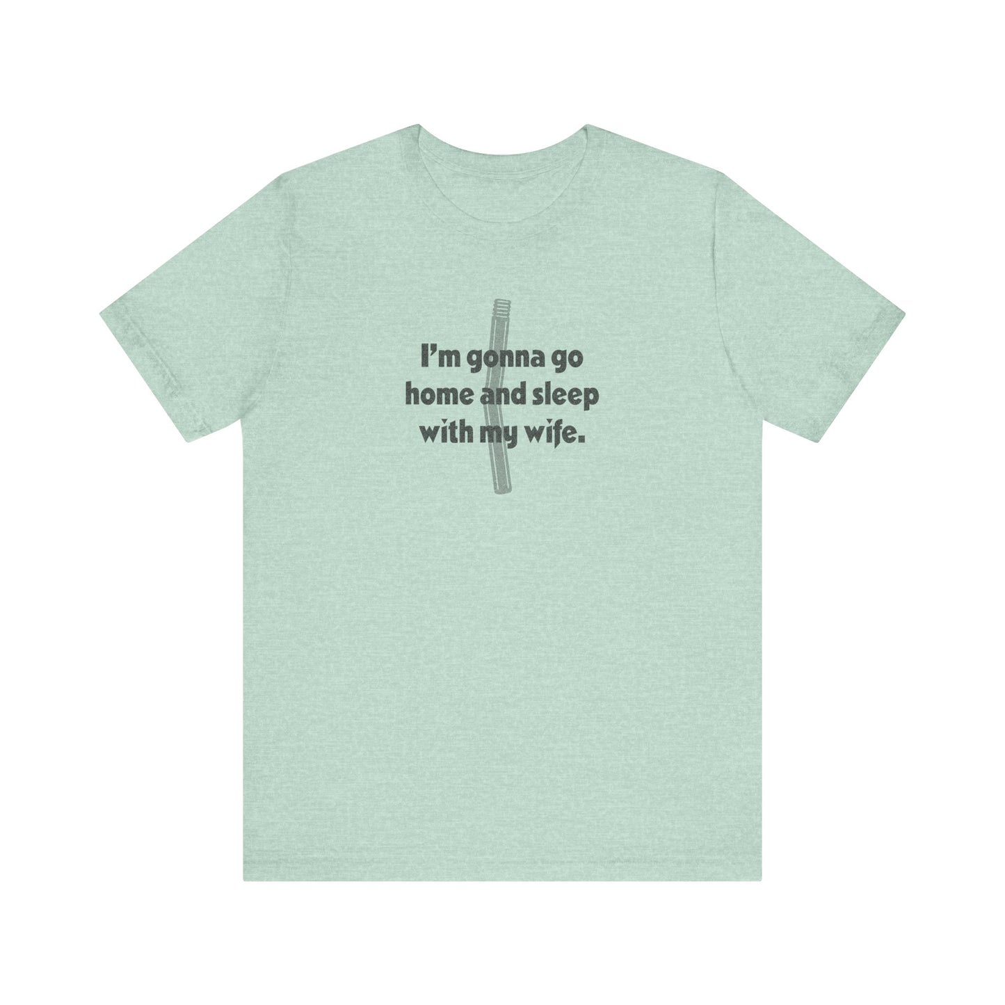 I’m Gonna Go Home and Sleep With My Wife — Clue Retro Tee (Light)