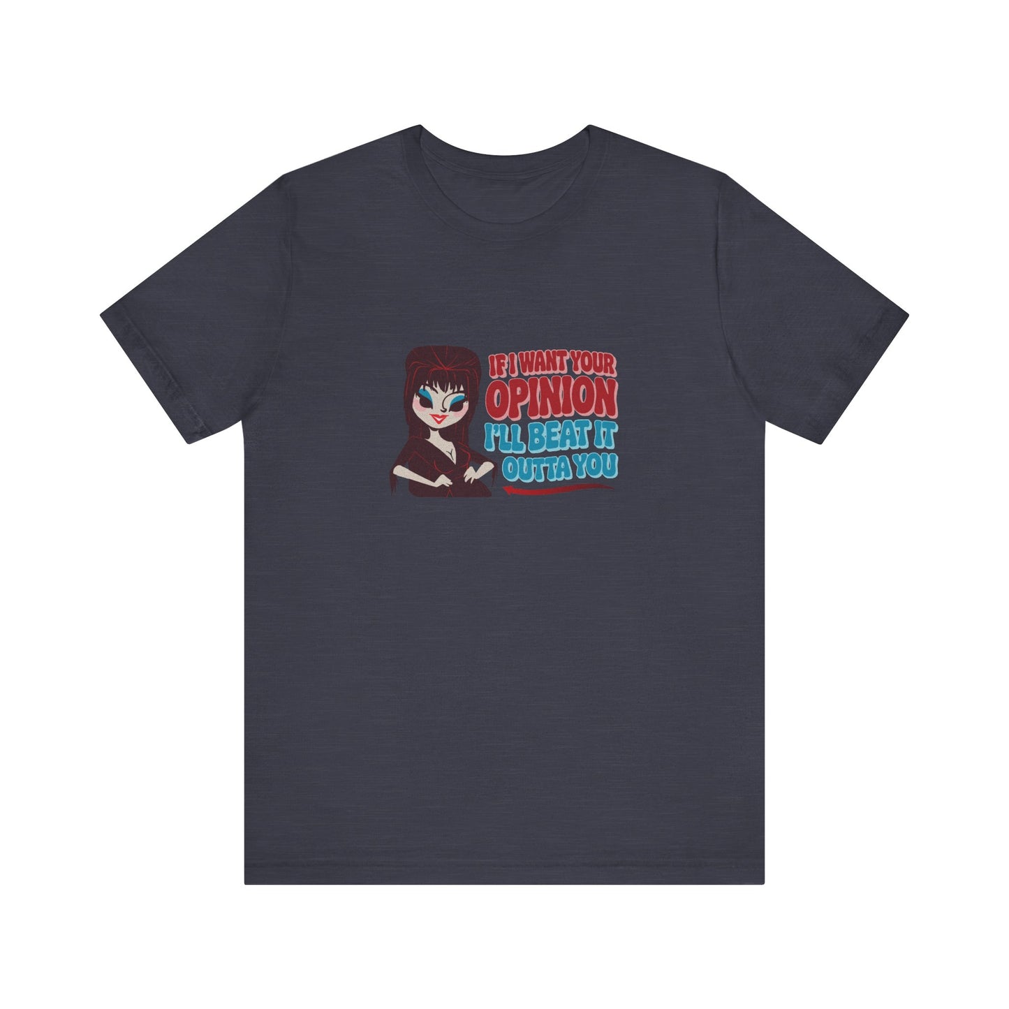If I Want Your Opinion, I'll Beat It Outta Ya — Elvira Retro Tee (Dark)