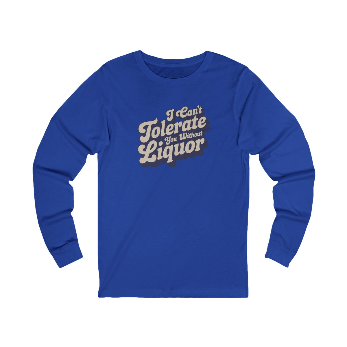 I Can't Tolerate You Without Liquor — Retro Long Sleeve (Dark)