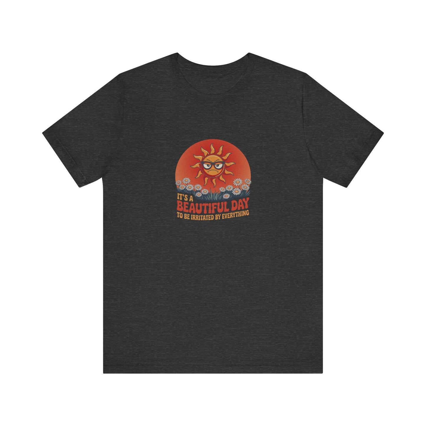 Beautiful Day To Be Irritated by Everything — Retro Tee (Dark)