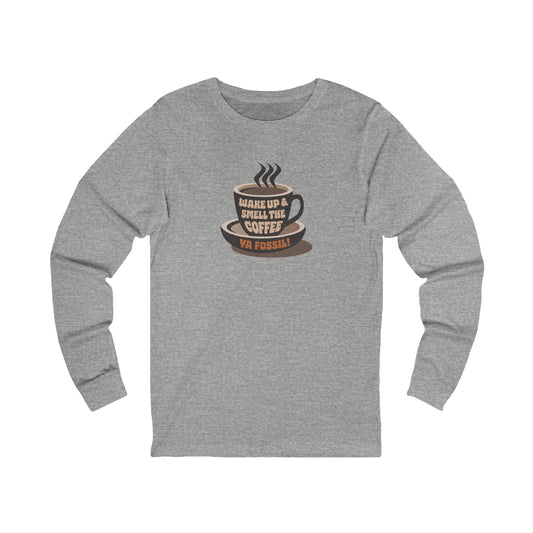Wake Up and Smell the Coffee, Ya Fossil! — Retro Long Sleeve (Light)