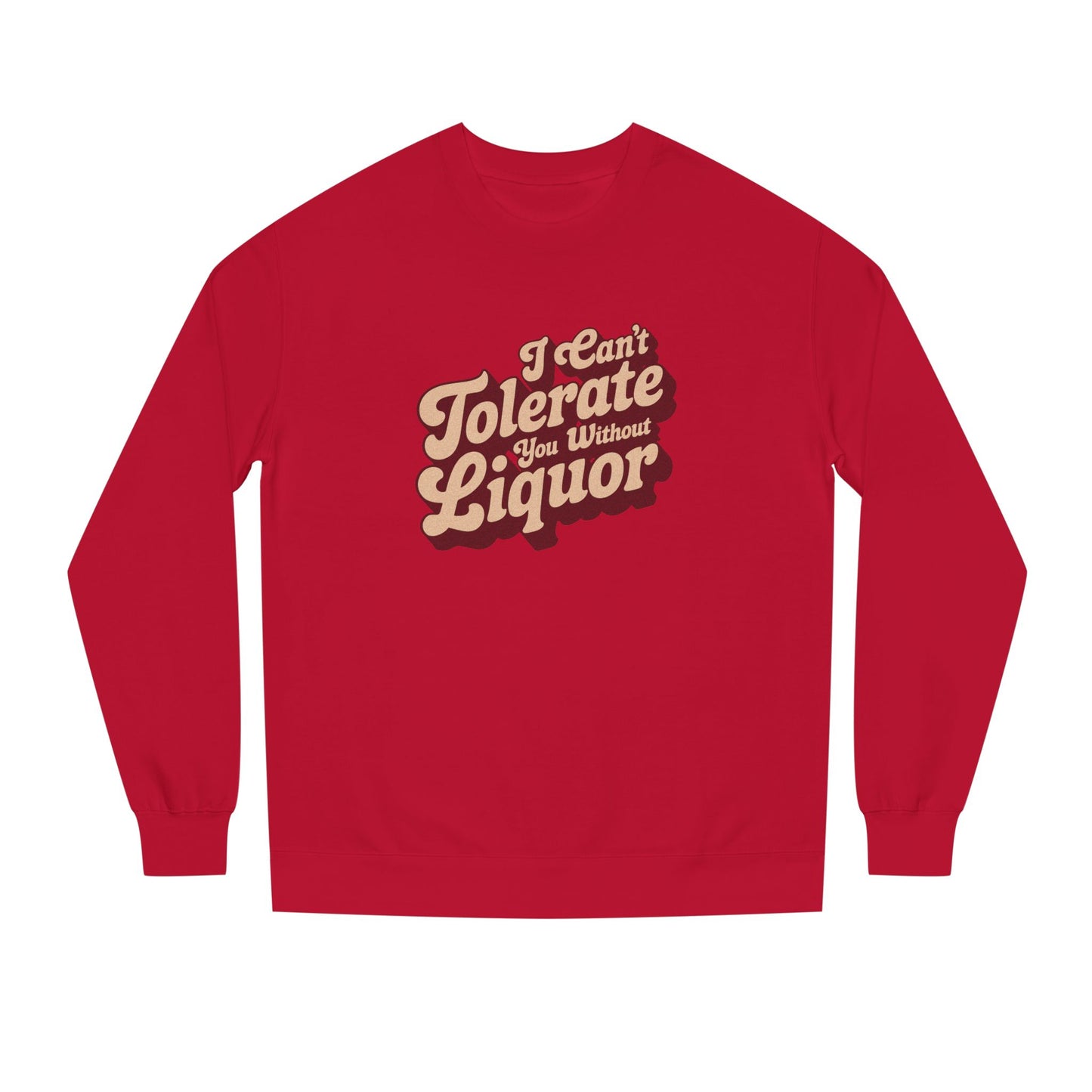 I Can't Tolerate You Without Liquor — Retro Sweatshirt (Dark)