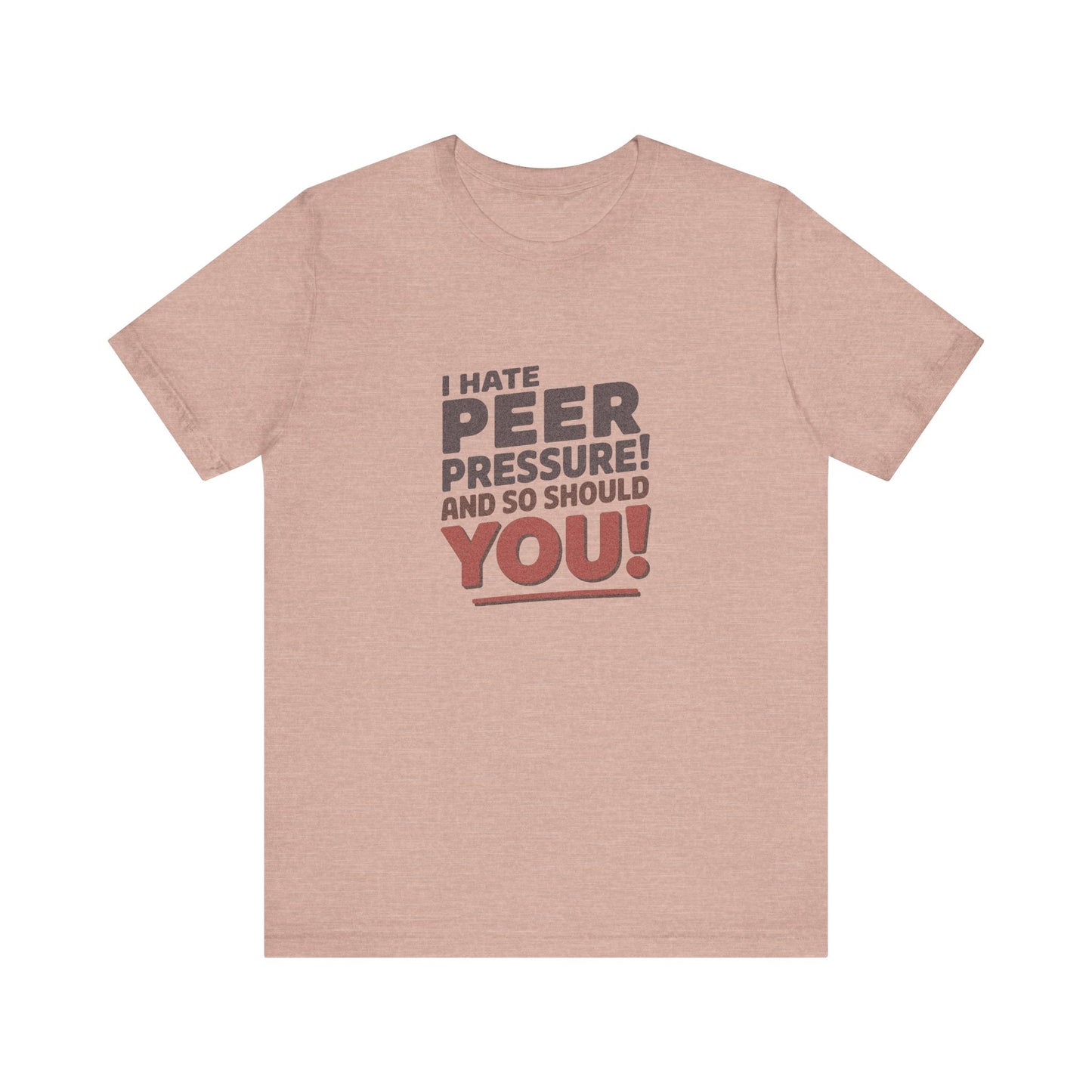 I Hate Peer Pressure, And So Should You! — Retro Tee (Light)
