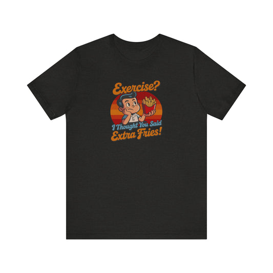 Exercise? I Thought You Said Extra Fries! — Retro Tee (Dark)
