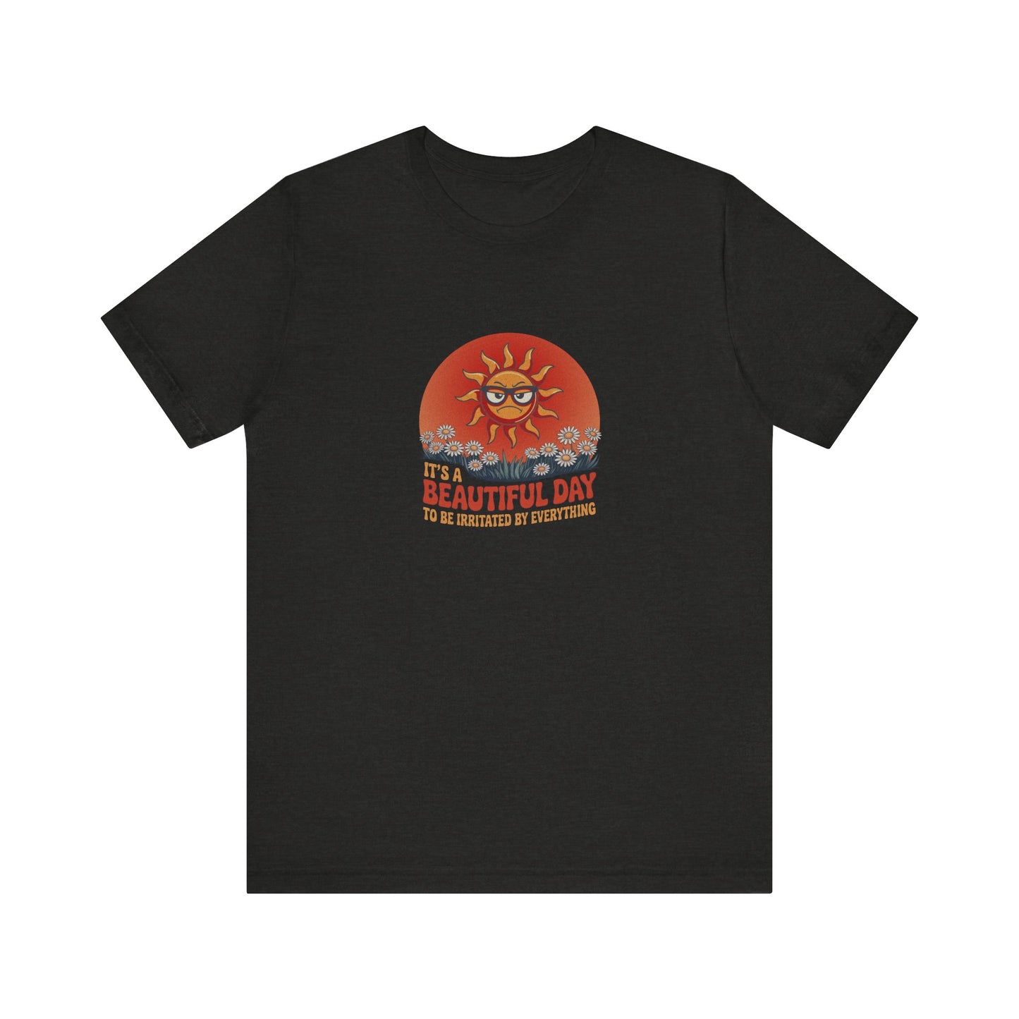 Beautiful Day To Be Irritated by Everything — Retro Tee (Dark)