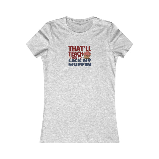 That'll Teach You to Lick My Muffin — Friends Retro Women's Tee (Light)