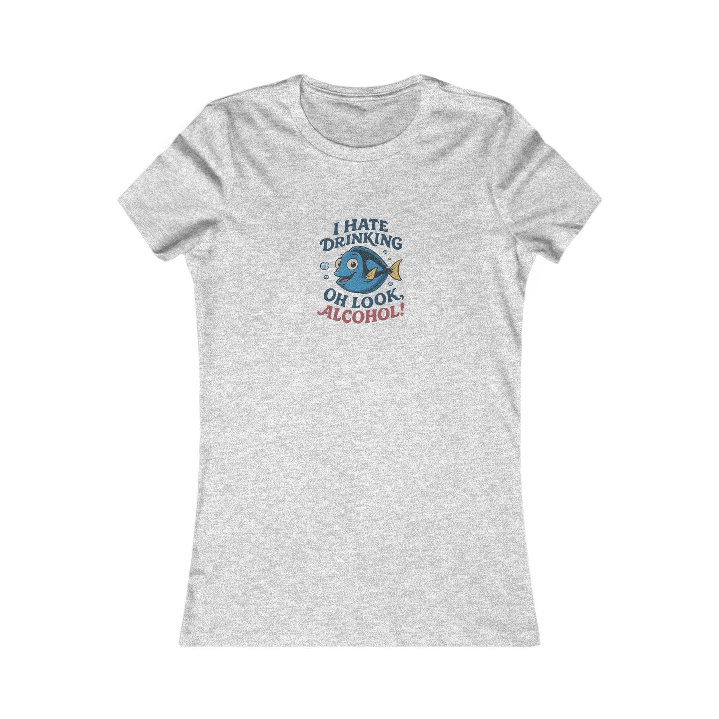 I Hate Drinking (Oh Look, Alcohol!) — Forgetful Fish Women's Tee (Light)