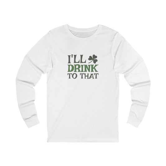 I'll Drink to That — St. Patrick's Retro Long Sleeve (Light)