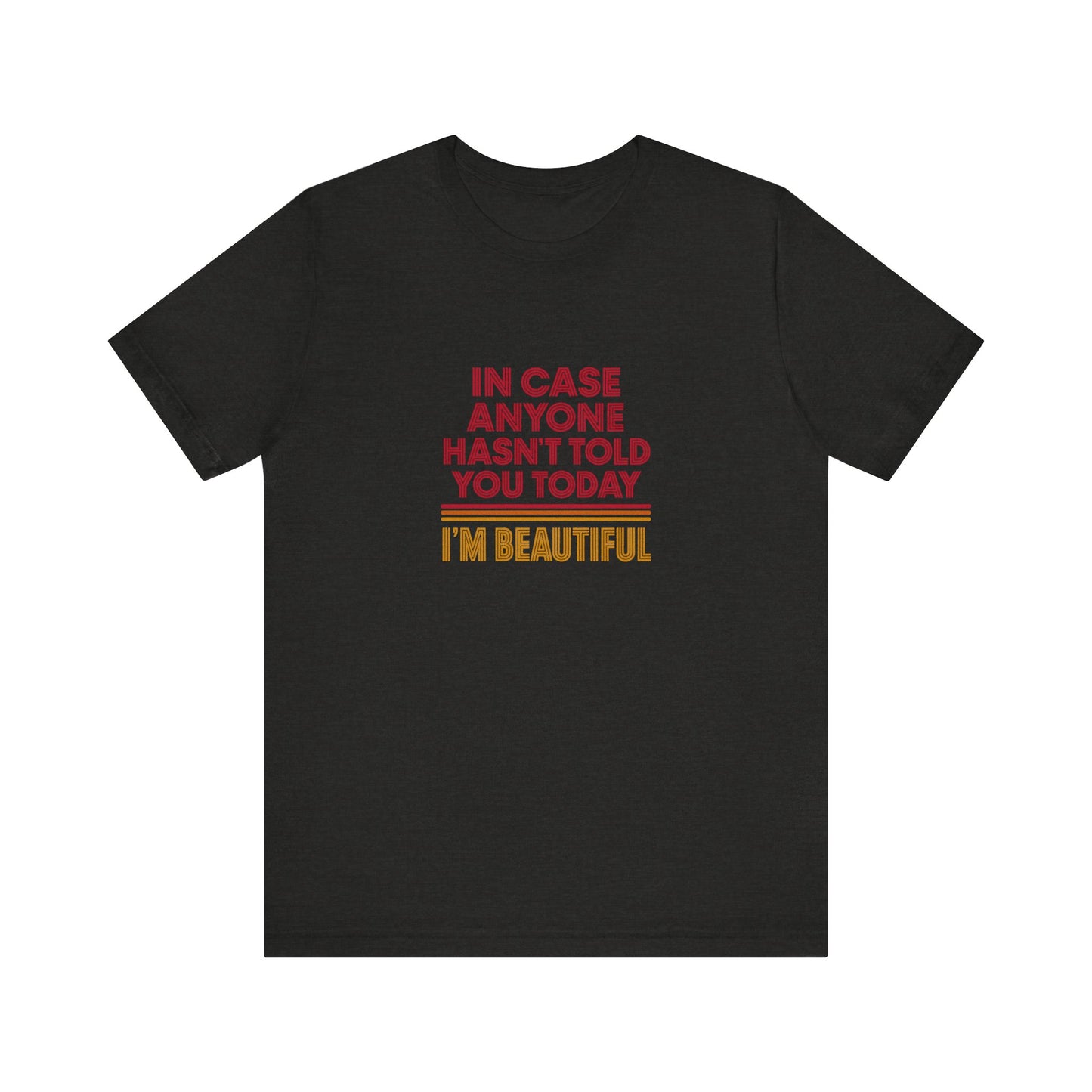 In Case Anyone Hasn't Told You Today, I'm Beautiful — Retro Tee (Dark)