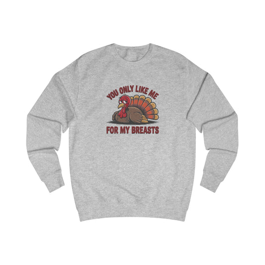 You Only Like Me for My Breasts — Thanksgiving Sweatshirt (Light)