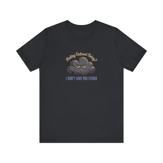Feeling Unloved Today? I Don't Love You Either — Retro Tee (Dark)