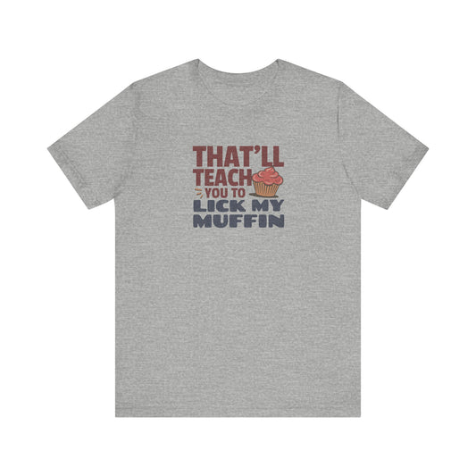 That'll Teach You to Lick My Muffin — Friends Retro Tee (Light)