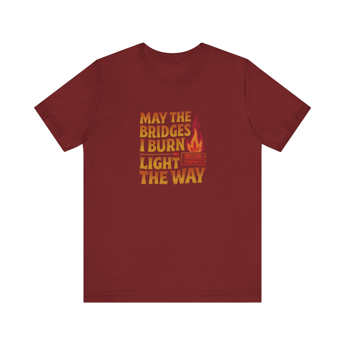 May the Bridges I Burn Light the Way — Retro Tee (Dark)