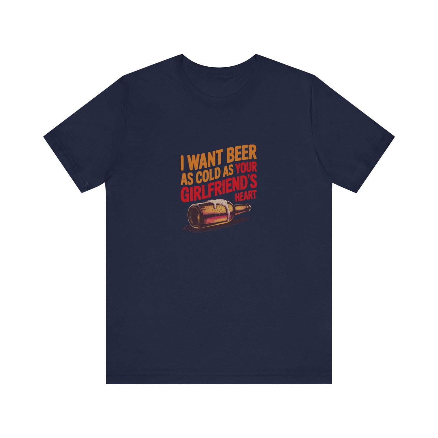 I Want Beer As Cold As Your Girlfriend’s Heart — Retro Tee (Dark)