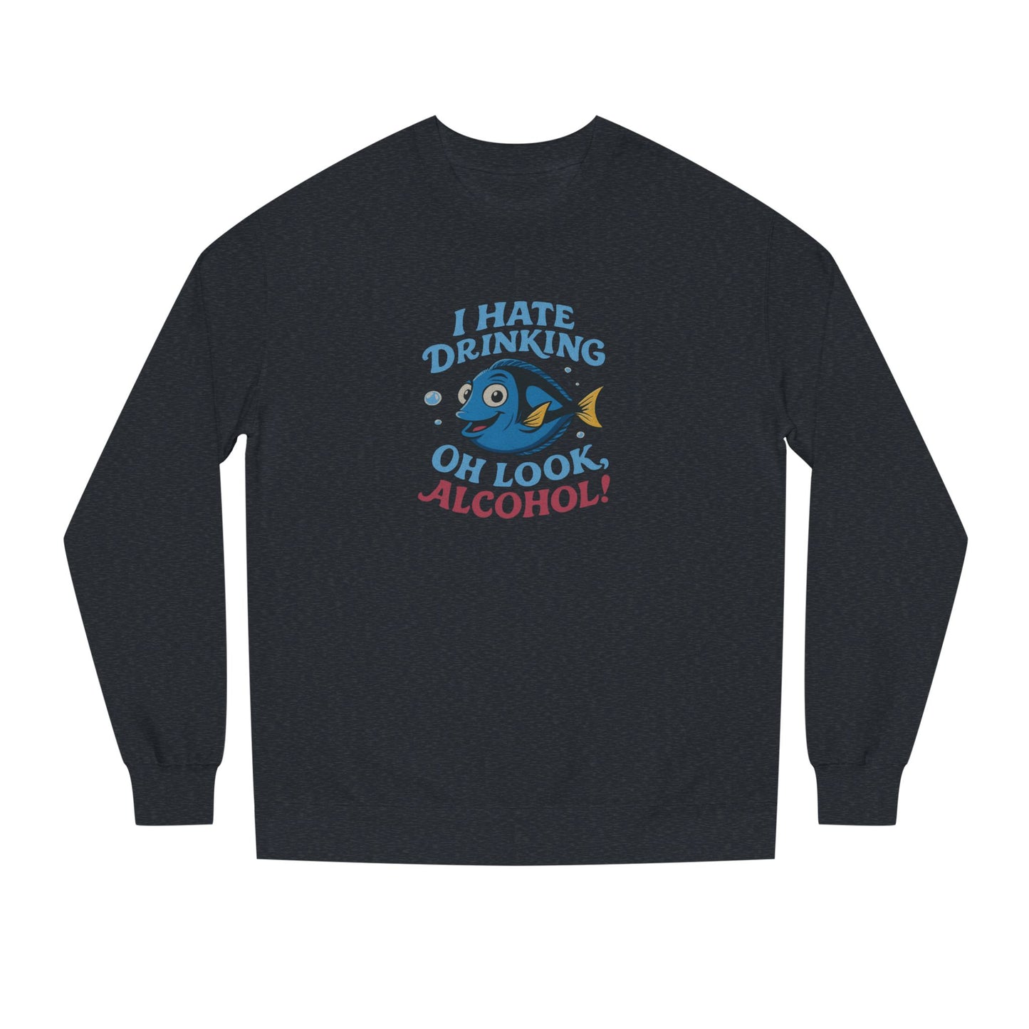 I Hate Drinking (Oh Look, Alcohol!) — Forgetful Fish Retro Sweatshirt (Dark)