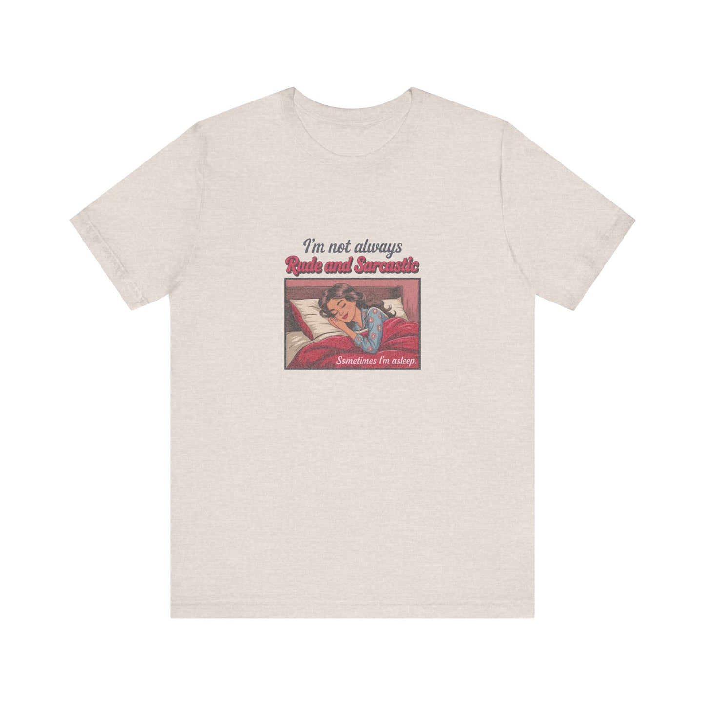 I'm Not Always Rude and Sarcastic — Retro Tee (Light)