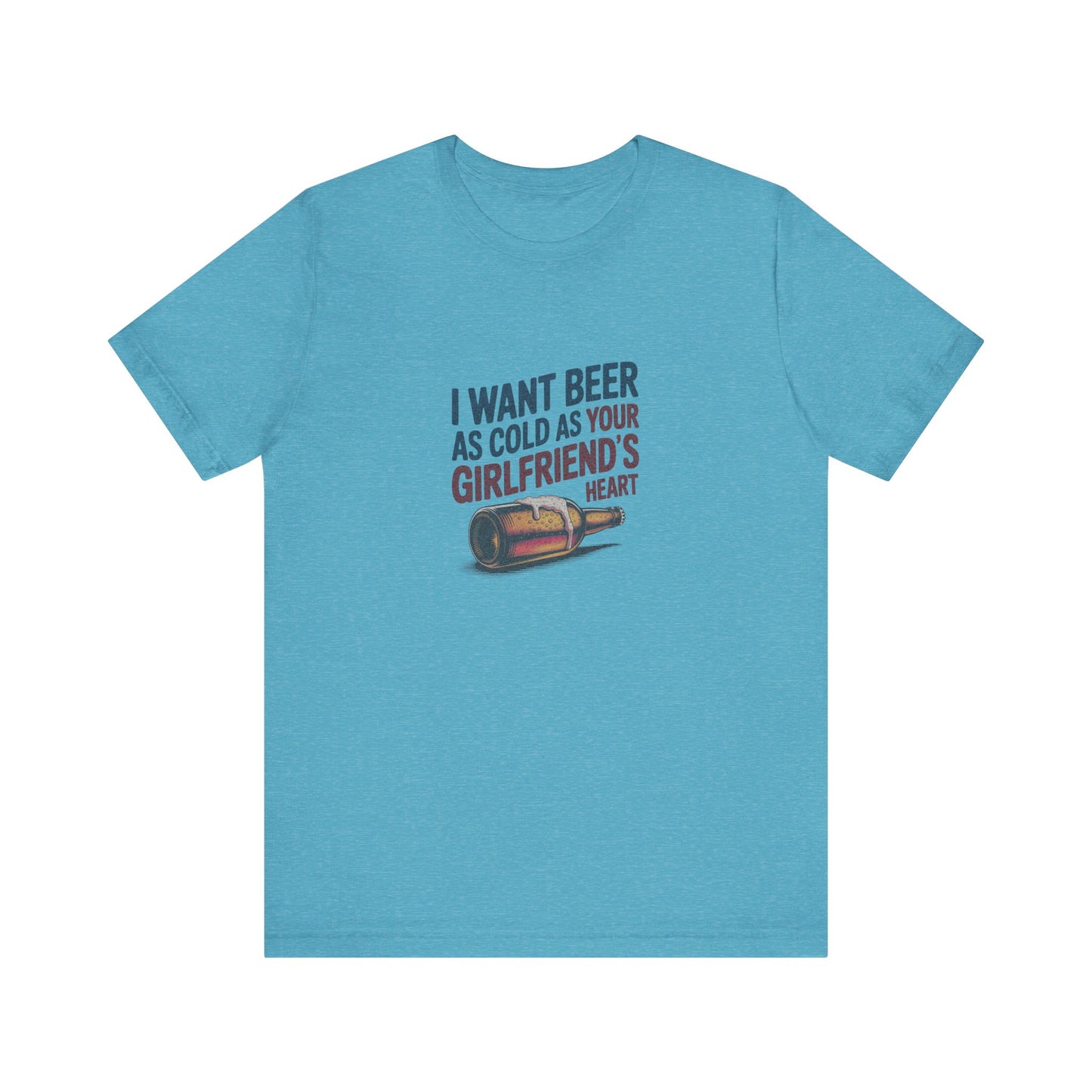 I Want Beer As Cold As Your Girlfriend’s Heart — Retro Tee (Light)