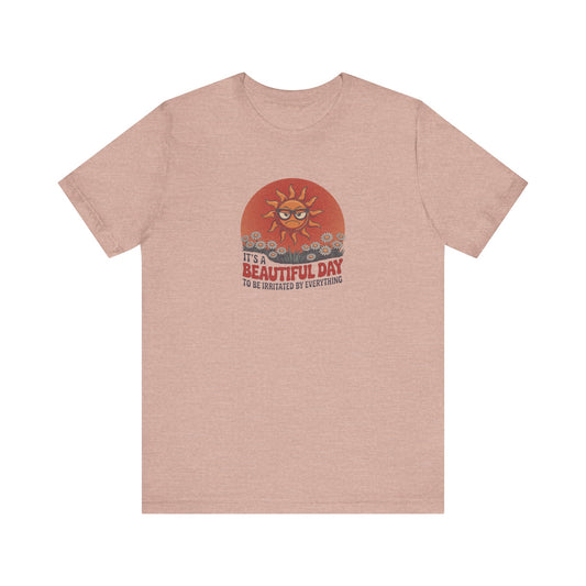 Beautiful Day To Be Irritated by Everything — Retro Tee (Light)
