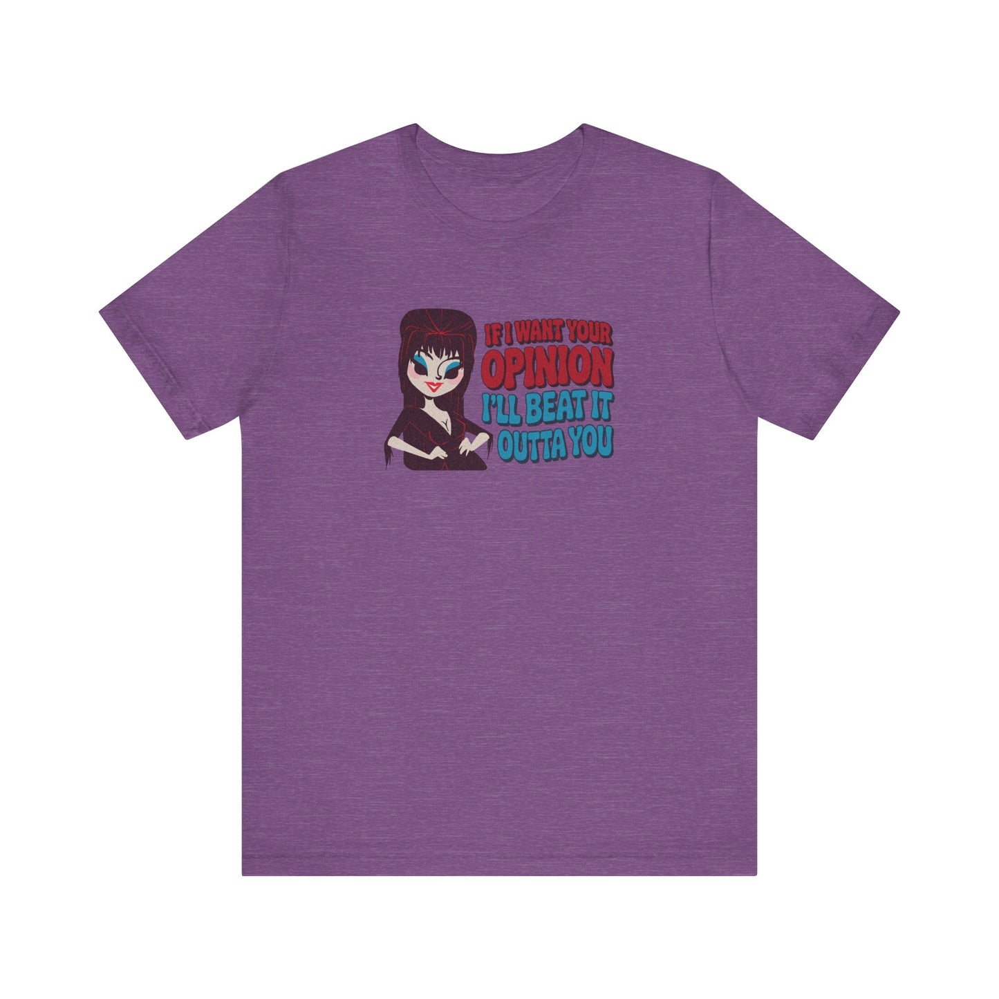 If I Want Your Opinion, I'll Beat It Outta Ya — Elvira Retro Tee (Light)