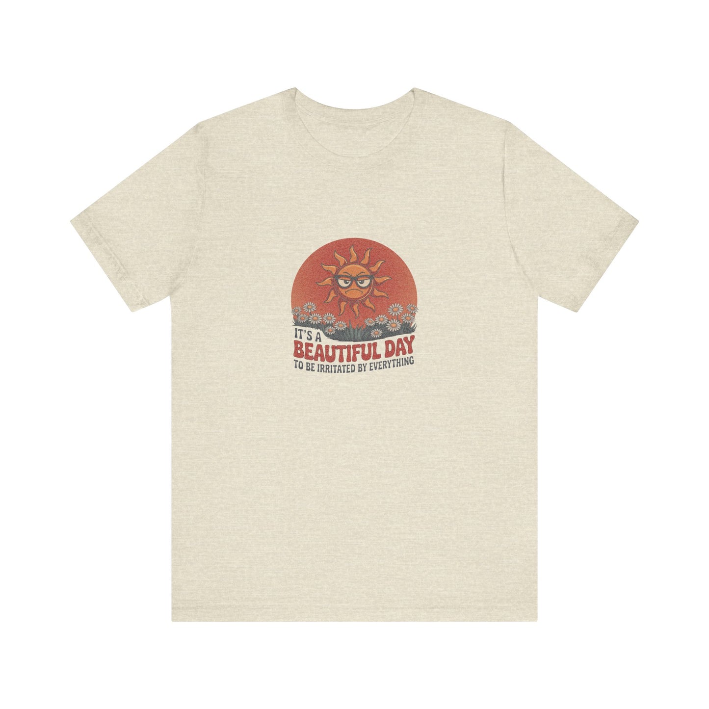 Beautiful Day To Be Irritated by Everything — Retro Tee (Light)
