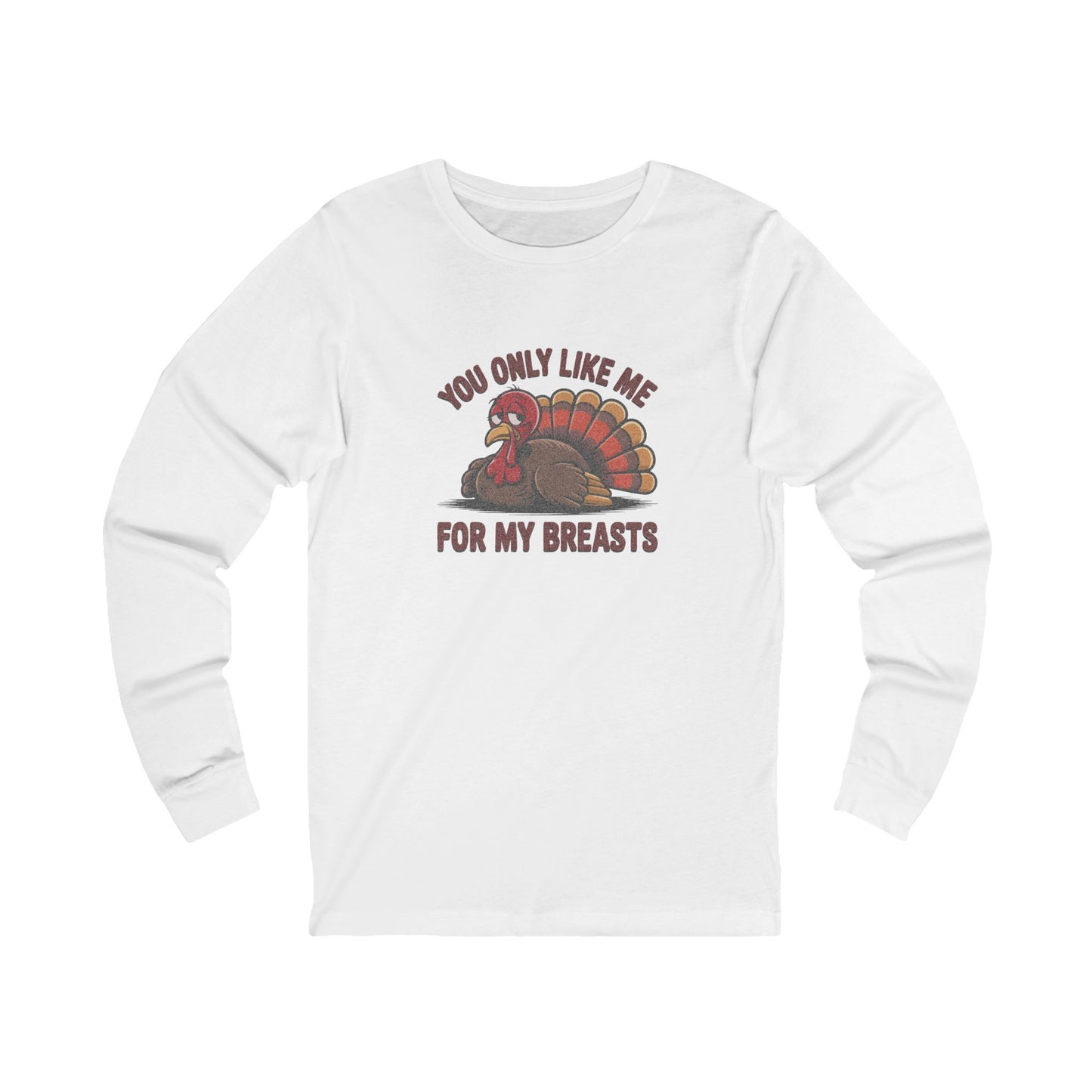 You Only Like Me for My Breasts — Thanksgiving Long Sleeve (Light)