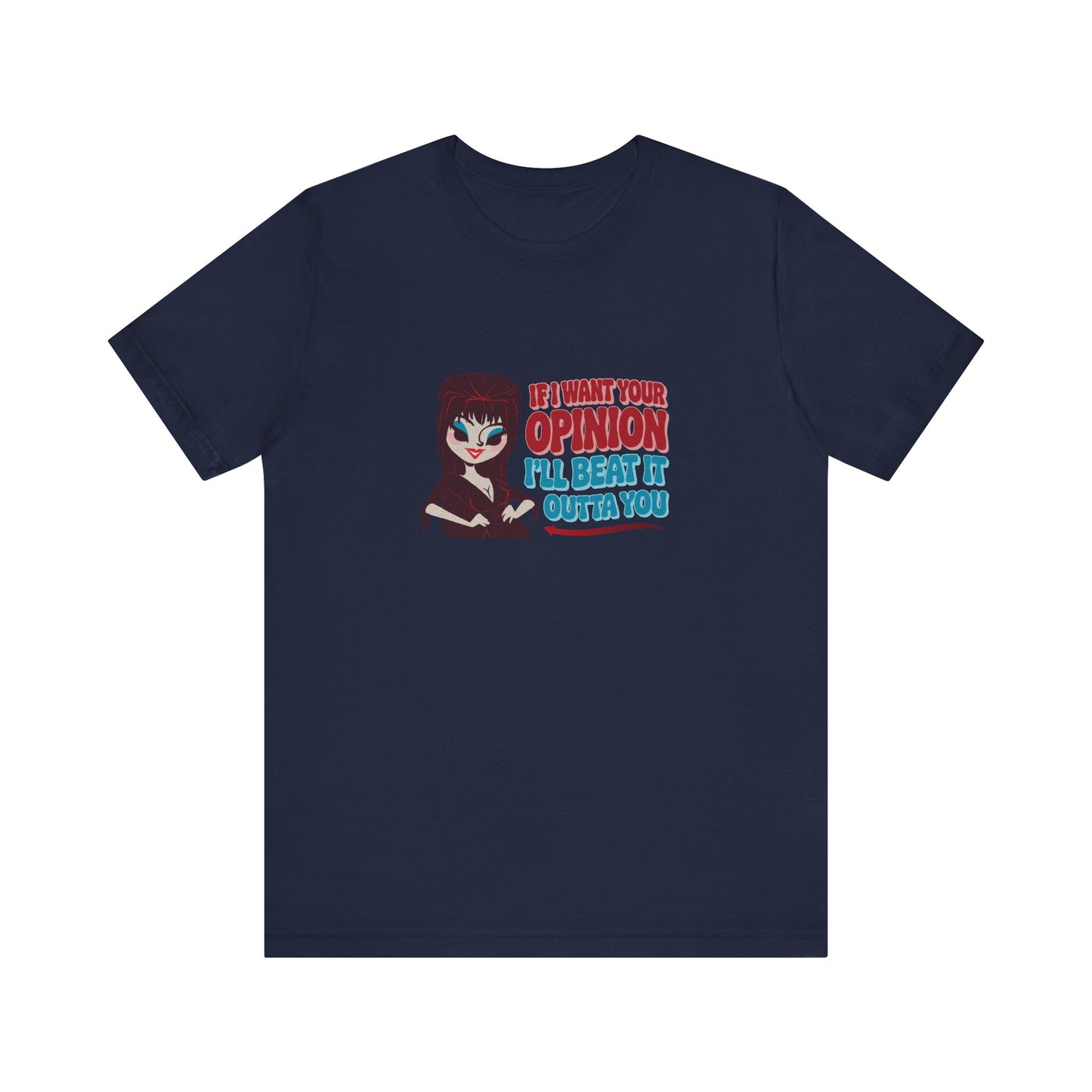 If I Want Your Opinion, I'll Beat It Outta Ya — Elvira Retro Tee (Dark)