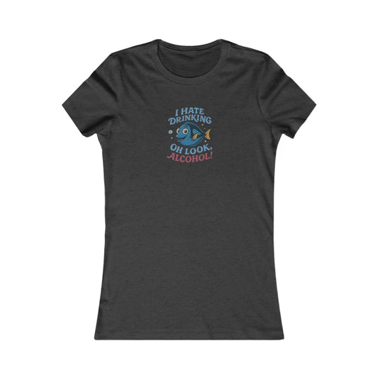 I Hate Drinking (Oh Look, Alcohol!) — Forgetful Fish Women's Tee (Dark)