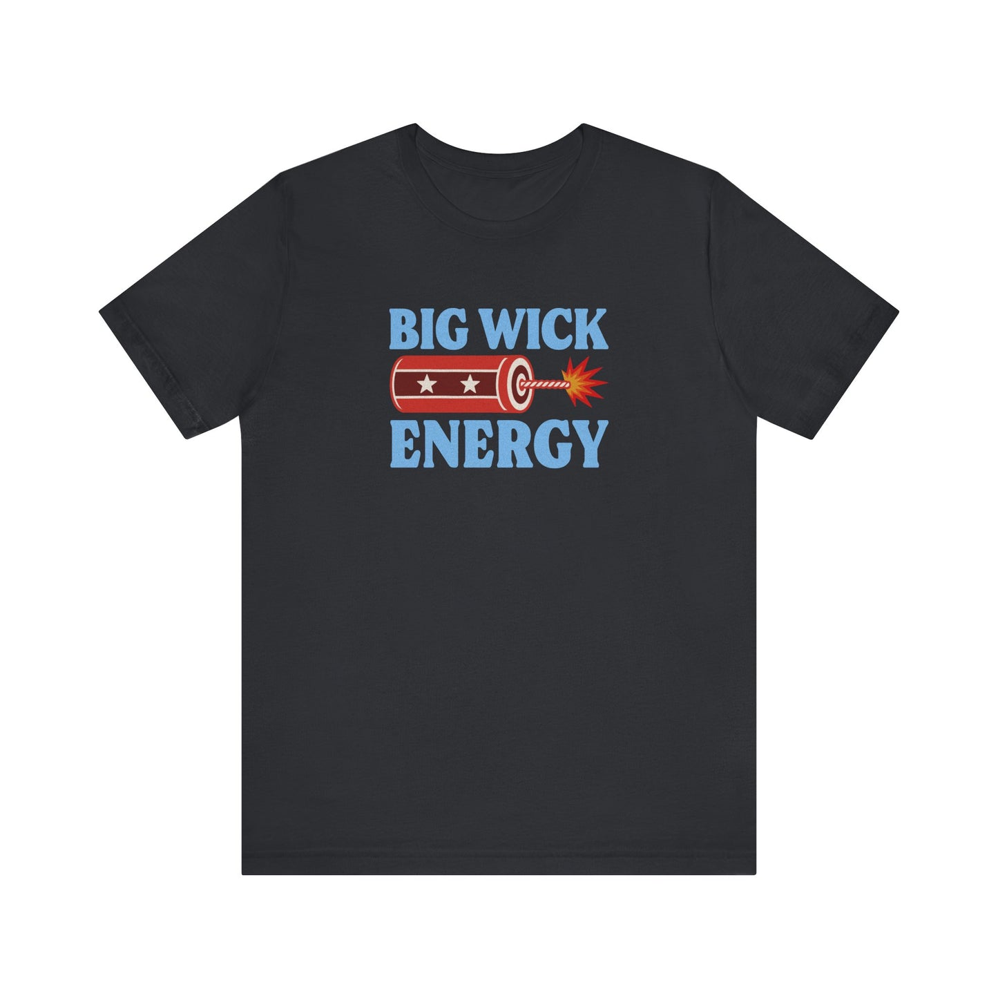 Big Wick Energy Shirt — Funny 4th of July Firecracker Tee