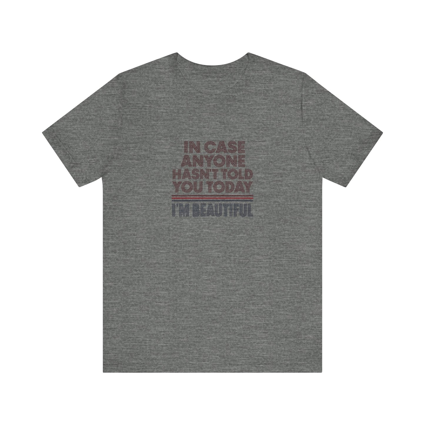 In Case Anyone Hasn't Told You Today, I'm Beautiful — Retro Tee (Light)