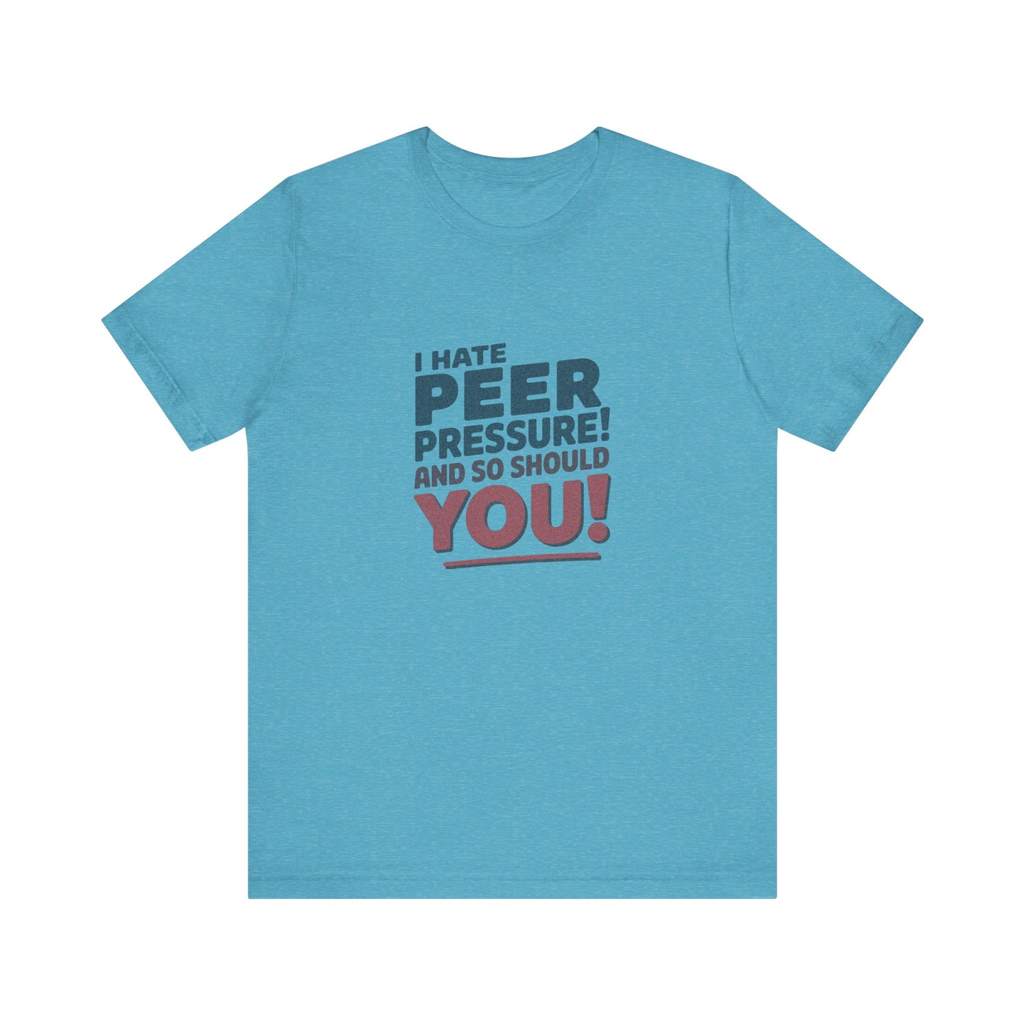 I Hate Peer Pressure, And So Should You! — Retro Tee (Light)