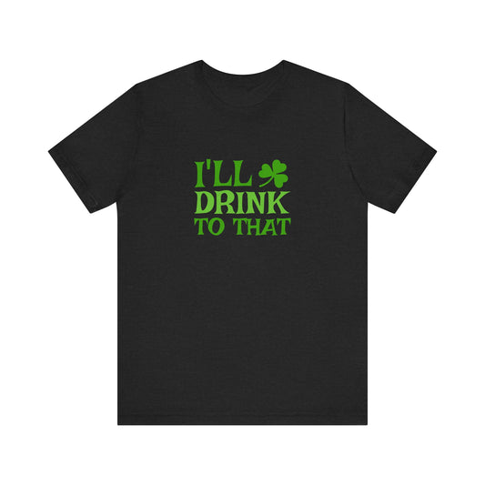 I'll Drink to That — St. Patrick's Retro Tee (Dark)