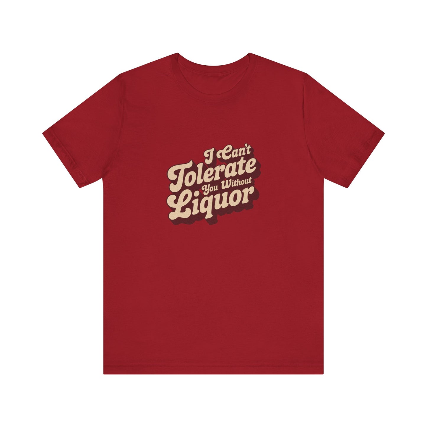 I Can't Tolerate You Without Liquor — Retro Tee (Dark)