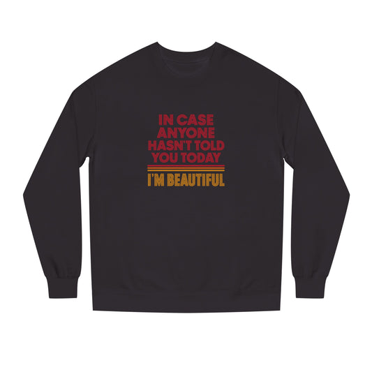 In Case Anyone Hasn't Told You Today, I'm Beautiful — Retro Sweatshirt (Dark)