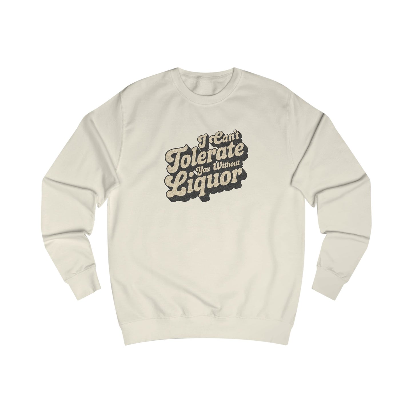 I Can't Tolerate You Without Liquor — Retro Sweatshirt (Light)