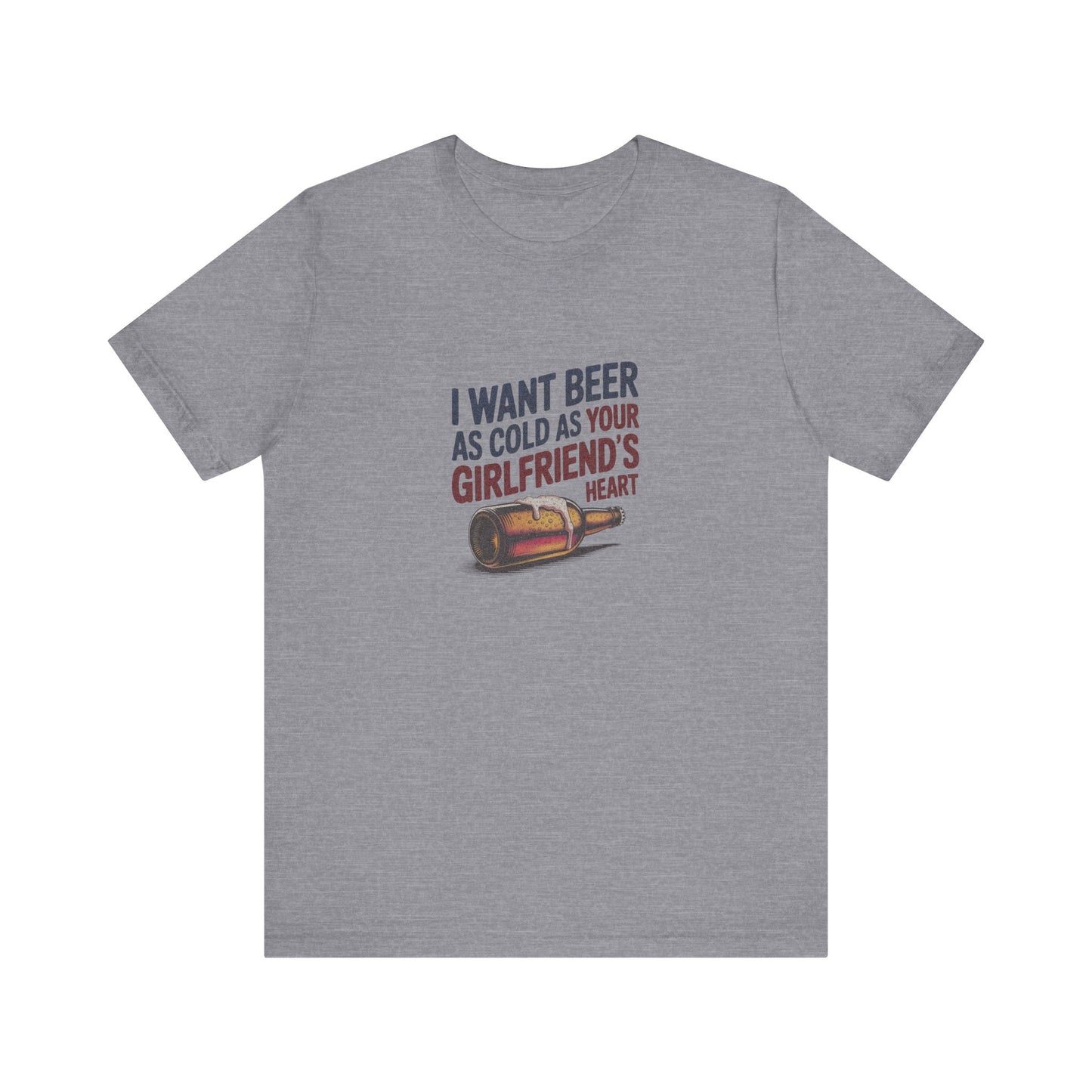 I Want Beer As Cold As Your Girlfriend’s Heart — Retro Tee (Light)