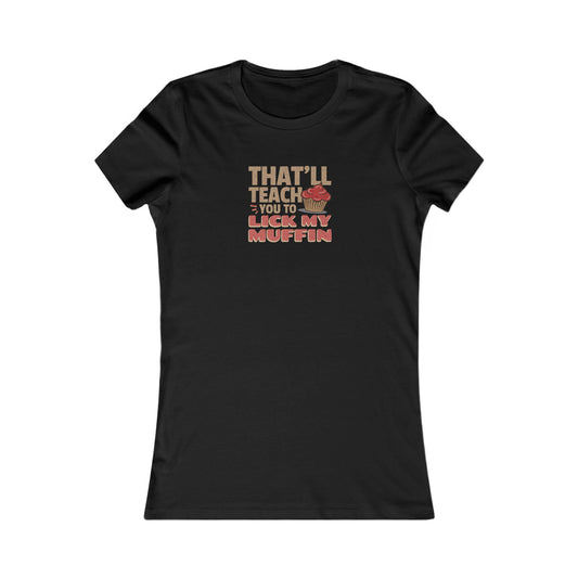 That'll Teach You to Lick My Muffin — Friends Retro Women's Tee (Dark)
