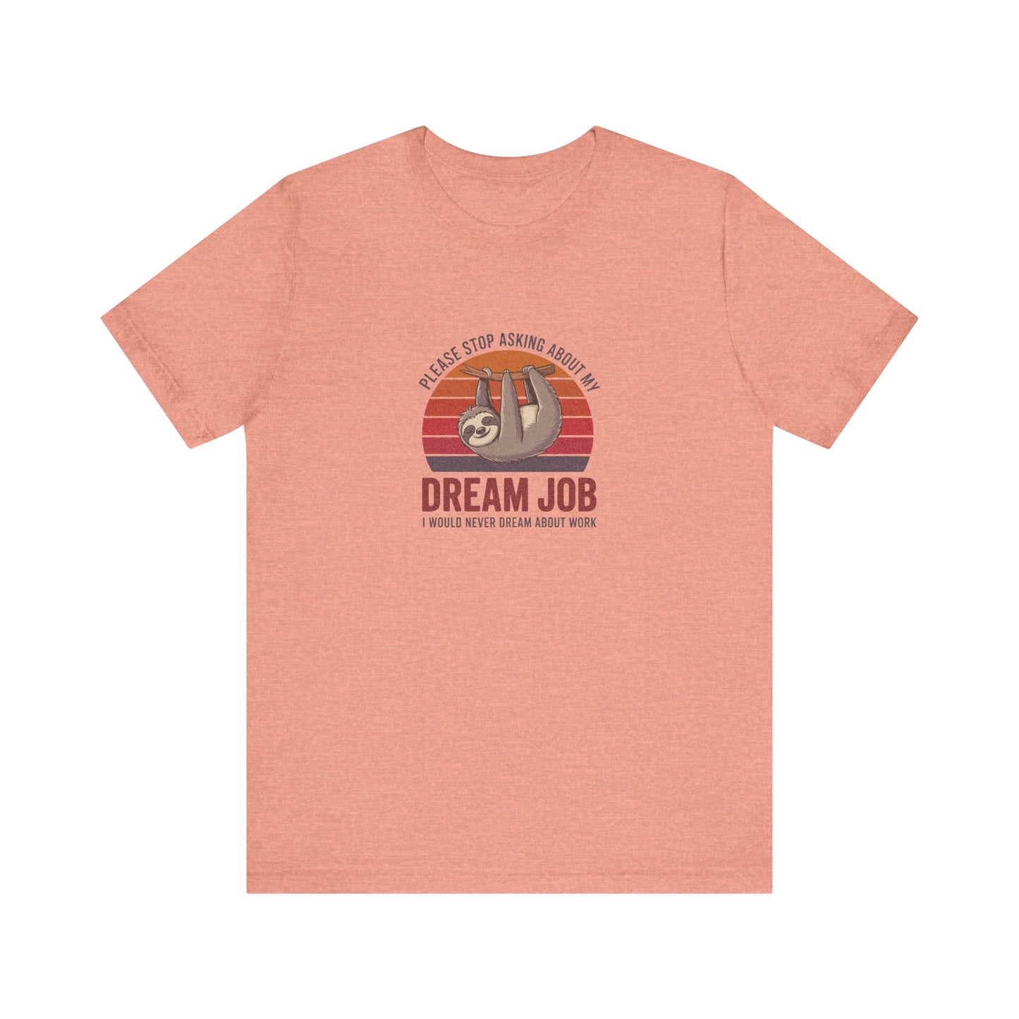 My Dream Job? I Would Never Dream About Work — Retro Tee (Light)