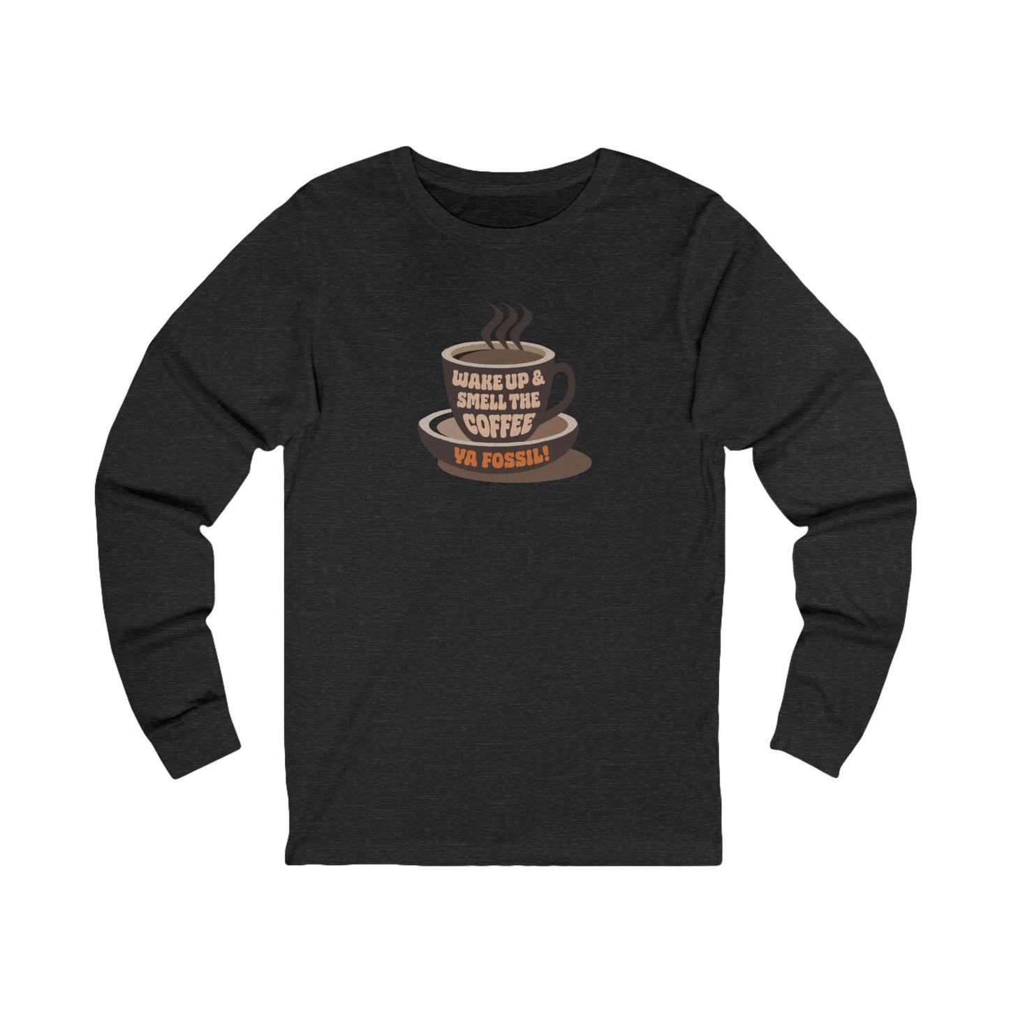 Wake Up and Smell the Coffee, Ya Fossil! — Retro Long Sleeve (Dark)