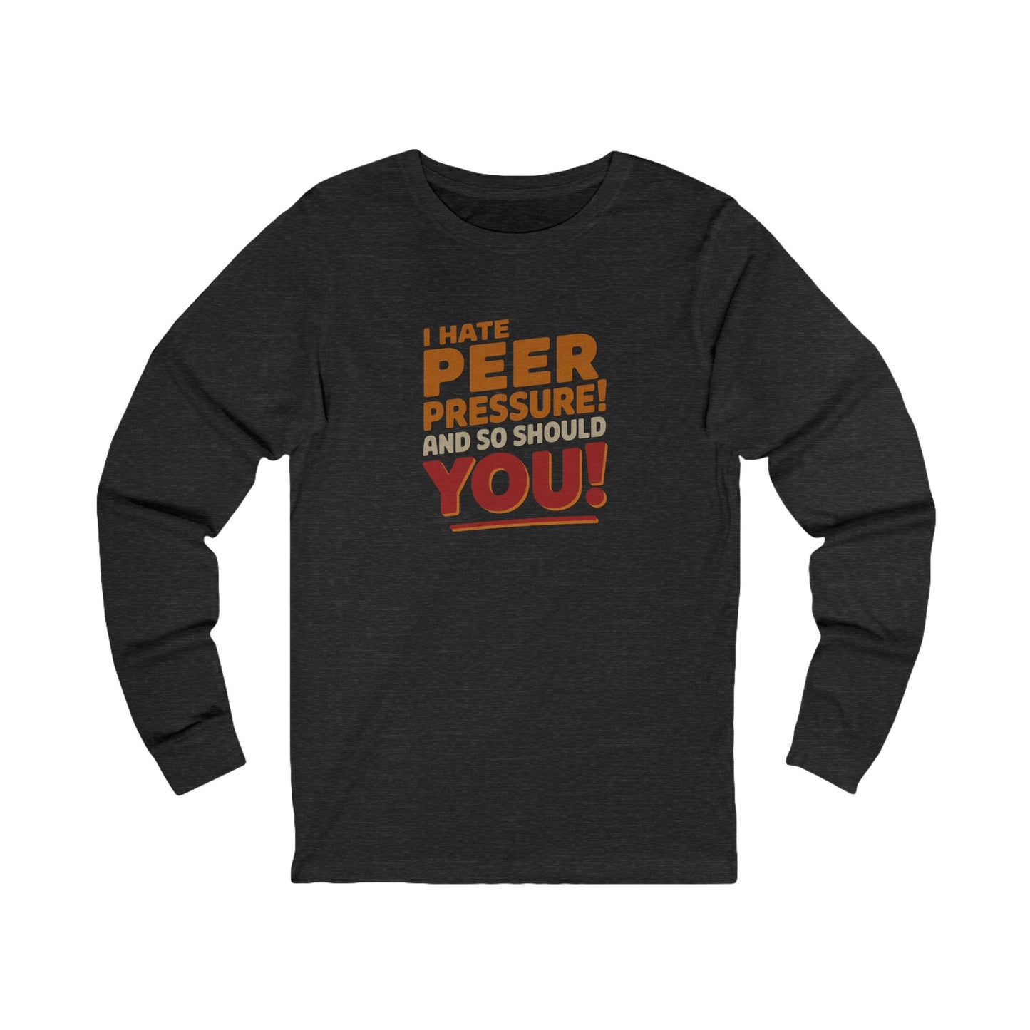 I Hate Peer Pressure, And So Should You! — Retro Long Sleeve (Dark)