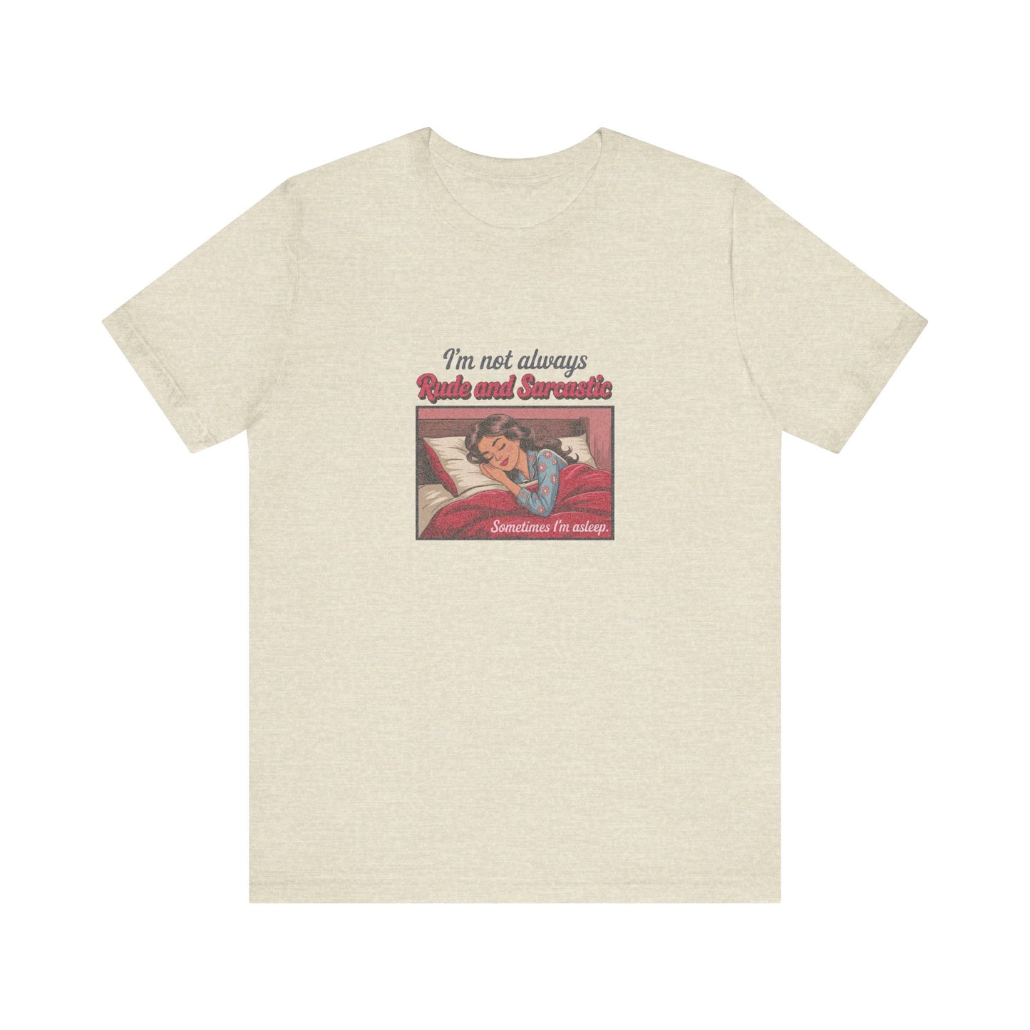 I'm Not Always Rude and Sarcastic — Retro Tee (Light)